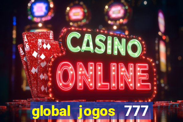 global jogos 777 paga mesmo